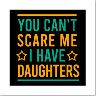 You can't scare me I have daughters Posters and Art